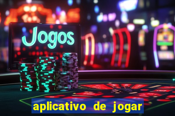 aplicativo de jogar e ganhar dinheiro